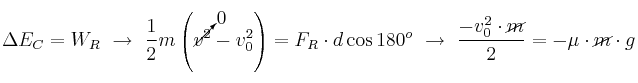 \Delta E_C = W_R\ \to\ \frac{1}{2}m\left(\cancelto{0}{v^2} - v_0^2\right) = F_R\cdot d\cos 180^o\ \to\ \frac{-v_0^2\cdot \cancel{m}}{2} = -\mu\cdot \cancel{m}\cdot g