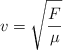 v = \sqrt{\frac{F}{\mu}}