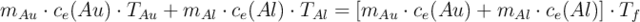 m_{Au}\cdot c_e(Au)\cdot T_{Au} + m_{Al}\cdot c_e(Al)\cdot T_{Al} = [m_{Au}\cdot c_e(Au) + m_{Al}\cdot c_e(Al)]\cdot T_f