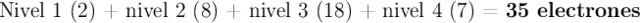 \text{Nivel 1 (2) + nivel 2 (8) + nivel 3 (18) + nivel 4 (7) = \bf 35 electrones}