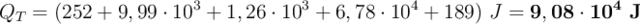 Q_T = (252 + 9,99\cdot 10^3 + 1,26\cdot 10^3 + 6,78\cdot 10^4 + 189)\ J = \bf 9,08\cdot 10^4\ J