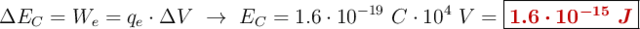 \Delta E_C = W_e = q_e\cdot \Delta V\ \to\ E_C = 1.6\cdot 10^{-19}\ C\cdot 10^4\ V = \fbox{\color[RGB]{192,0,0}{\bm{1.6\cdot 10^{-15}\ J}}}