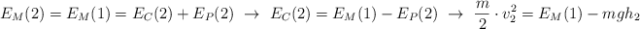 E_M(2) = E_M(1) = E_C(2) + E_P(2)\ \to\ E_C(2) = E_M(1) - E_P(2)\ \to\ \frac{m}{2}\cdot v_2^2 = E_M(1) - mgh_2