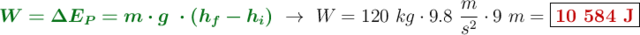 {\color[RGB]{2,112,20}{\bm{W = \Delta E_P = m\cdot g\ \cdot (h_f - h_i)}}}\ \to\ W = 120\ kg\cdot 9.8\ \frac{m}{s^2}\cdot 9\ m = \fbox{\color[RGB]{192,0,0}{\bf 10\ 584\ J}}