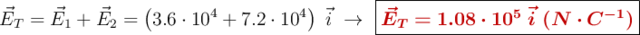 \vec{E}_T = \vec{E}_1 + \vec{E}_2 = \left(3.6\cdot 10^4 + 7.2\cdot 10^4\right)\ \vec{i}\ \to\ \fbox{\color[RGB]{192,0,0}{\bm{\vec{E}_T = 1.08\cdot 10^5\ \vec{i}\ (N\cdot C^{-1})}}}