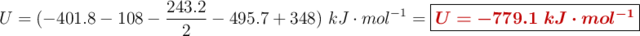 U = (-401.8 - 108 - \frac{243.2}{2} - 495.7 + 348)\ kJ\cdot mol^{-1} = \fbox{\color[RGB]{192,0,0}{\bm{U = -779.1\ kJ\cdot mol^{-1}}}}