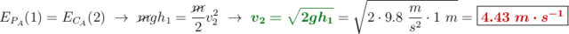 E_{P_A}(1) = E_{C_A}(2)\ \to\ \cancel{m}gh_1 = \frac{\cancel{m}}{2}v_2^2\ \to\ {\color[RGB]{2,112,20}{\bm{v_2 = \sqrt{2gh_1}}}} = \sqrt{2\cdot 9.8\ \frac{m}{s^2}\cdot 1\ m} = \fbox{\color[RGB]{192,0,0}{\bm{4.43\ m\cdot s^{-1}}}}