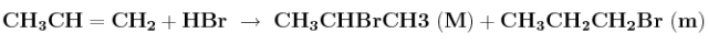 \bf CH_3CH=CH_2 + HBr\ \to\ CH_3CHBrCH3\ (M) + CH_3CH_2CH_2Br\ (m)