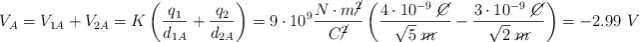 V_A = V_{1A} + V_{2A} = K\left(\frac{q_1}{d_{1A}} + \frac{q_2}{d_{2A}}\right) = 9\cdot 10^9\frac{N\cdot m\cancel{^2}}{C\cancel{^2}}\left(\frac{4\cdot 10^{-9}\ \cancel{C}}{\sqrt 5\ \cancel{m}} - \frac{3\cdot 10^{-9}\ \cancel{C}}{\sqrt 2\ \cancel{m}}\right) = - 2.99\ V