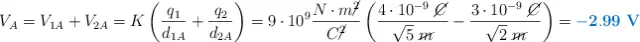 V_A = V_{1A} + V_{2A} = K\left(\frac{q_1}{d_{1A}} + \frac{q_2}{d_{2A}}\right) = 9\cdot 10^9\frac{N\cdot m\cancel{^2}}{C\cancel{^2}}\left(\frac{4\cdot 10^{-9}\ \cancel{C}}{\sqrt 5\ \cancel{m}} - \frac{3\cdot 10^{-9}\ \cancel{C}}{\sqrt 2\ \cancel{m}}\right) = \color[RGB]{0,112,192}{\bf - 2.99\ V}