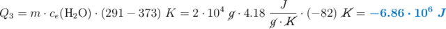 Q_3 = m\cdot c_e(\ce{H2O})\cdot (291 - 373)\ K = 2\cdot 10^4\ \cancel{g}\cdot 4.18\ \frac{J}{\cancel{g}\cdot \cancel{K}}\cdot (-82)\ \cancel{K} = \color[RGB]{0,112,192}{\bm{- 6.86\cdot 10^6\ J}}