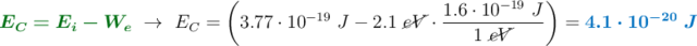 {\color[RGB]{2,112,20}{\bm{E_C = E_i - W_e}}}\ \to\ E_C = \left(3.77\cdot 10^{-19}\ J - 2.1\ \cancel{eV}\cdot \frac{1.6\cdot 10^{-19}\ J}{1\ \cancel{eV}}\right) = \color[RGB]{0,112,192}{\bm{4.1\cdot 10^{-20}\ J}}