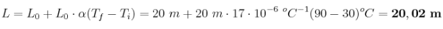 L = L_0 + L_0\cdot \alpha(T_f - T_i) = 20\ m + 20\ m\cdot 17\cdot 10^{-6}\ ^oC^{-1} (90 - 30)^oC = \bf 20,02\ m