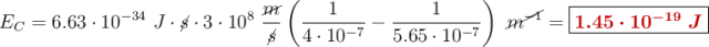E_C = 6.63\cdot 10^{-34}\ J\cdot \cancel{s}\cdot 3\cdot 10^8\ \frac{\cancel{m}}{\cancel{s}}\left(\frac{1}{4\cdot 10^{-7}} - \frac{1}{5.65\cdot 10^{-7}}\right)\ \cancel{m^{-1}} = \fbox{\color[RGB]{192,0,0}{\bm{1.45\cdot 10^{-19}\ J}}}