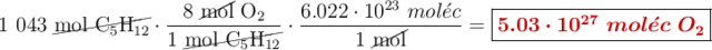 1\ 043\ \cancel{\ce{mol\ C5H12}}\cdot \frac{8\ \cancel{\text{mol}}\ \ce{O2}}{1\ \cancel{\ce{mol\ C5H12}}}\cdot \frac{6.022\cdot 10^{23}\ mol\acute{e}c}{1\ \cancel{\text{mol}}} = \fbox{\color[RGB]{192,0,0}{\bm{5.03\cdot 10^{27}\ mol\acute{e}c\ O_2}}}