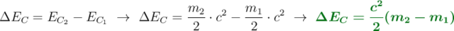 \Delta E_C = E_{C_2} - E_{C_1}\ \to\ \Delta E_C = \frac{m_2}{2}\cdot c^2 - \frac{m_1}{2}\cdot c^2\ \to\ \color[RGB]{2,112,20}{\bm{\Delta E_C = \frac{c^2}{2}(m_2 - m_1)}}
