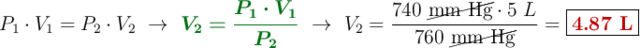 P_1\cdot V_1 = P_2\cdot V_2\ \to\ {\color[RGB]{2,112,20}{\bm{V_2 = \frac{P_1\cdot V_1}{P_2}}}}\ \to\ V_2 = \frac{740\ \cancel{\text{mm Hg}}\cdot 5\ L}{760\ \cancel{\text{mm Hg}}} = \fbox{\color[RGB]{192,0,0}{\bf 4.87\ L}}