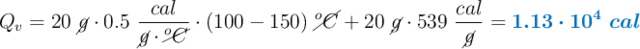 Q_v = 20\ \cancel{g}\cdot 0.5\ \frac{cal}{\cancel{g}\cdot \cancel{^oC}}\cdot (100 - 150)\ \cancel{^oC} + 20\ \cancel{g}\cdot 539\ \frac{cal}{\cancel{g}} = \color[RGB]{0,112,192}{\bm{1.13\cdot 10^4\ cal}}