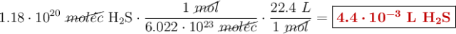 1.18\cdot 10^{20}\ \cancel{mol\acute{e}c}\ \ce{H2S}\cdot \frac{1\ \cancel{mol}}{6.022\cdot 10^{23}\ \cancel{mol\acute{e}c}}\cdot \frac{22.4\ L}{1\ \cancel{mol}} = \fbox{\color[RGB]{192,0,0}{\bm{4.4\cdot 10^{-3}}\ \textbf{L \ce{H2S}}}}