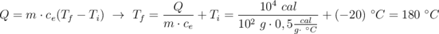 Q = m\cdot c_e(T_f - T_i)\ \to\ T_f = \frac{Q}{m\cdot c_e} + T_i = \frac{10^4\ cal}{10^2\ g\cdot 0,5\frac{cal}{g\cdot\ ^\circ C}} + (-20)\ ^\circ C = 180\ ^\circ C