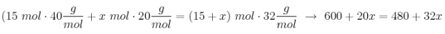 (15\ mol\cdot 40\frac{g}{mol} + x\ mol\cdot 20\frac{g}{mol} = (15 + x)\  mol\cdot 32\frac{g}{mol}\ \to\ 600 + 20x = 480 + 32x