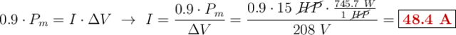 0.9\cdot P_m = I\cdot \Delta V\ \to\ I = \frac{0.9\cdot P_m}{\Delta V} = \frac{0.9\cdot 15\ \cancel{HP}\cdot \frac{745.7\ W}{1\ \cancel{HP}}}{208\ V} = \fbox{\color[RGB]{192,0,0}{\bf 48.4\ A}}