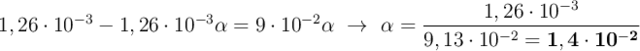 1,26\cdot 10^{-3} - 1,26\cdot 10^{-3}\alpha = 9\cdot 10^{-2}\alpha\ \to\ \alpha = \frac{1,26\cdot 10^{-3}}{9,13\cdot 10^{-2} = \bf 1,4\cdot 10^{-2}