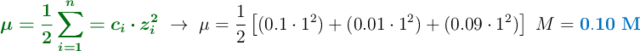 {\color[RGB]{2,112,20}{\bm{\mu = \frac{1}{2}\sum_{i=1}^{n} = c_i\cdot z_i^2}}}\ \to\ \mu = \frac{1}{2}\left[(0.1\cdot 1^2) + (0.01\cdot 1^2) + (0.09\cdot 1^2) \right]\ M = \color[RGB]{0,112,192}{\bf 0.10\ M}