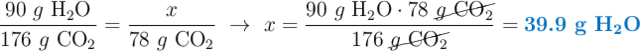 \frac{90\ g\ \ce{H2O}}{176\ g\ \ce{CO2}} = \frac{x}{78\ g\ \ce{CO2}}\ \to\ x = \frac{90\ g\ \ce{H2O}\cdot 78\ \cancel{g\ \ce{CO2}}}{176\ \cancel{g\ \ce{CO2}}} = \color[RGB]{0,112,192}{\textbf{39.9 g \ce{H2O}}}