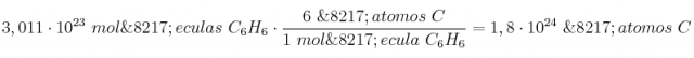 3,011\cdot 10^{23}\ mol\’eculas\ C_6H_6\cdot \frac{6\ \’atomos\ C}{1\ mol\’ecula\ C_6H_6} = 1,8\cdot 10^{24}\ \’atomos\ C