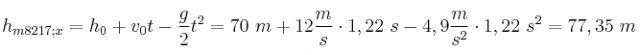 h_{m\a’x} = h_0 + v_0t - \frac{g}{2}t^2 = 70\ m + 12\frac{m}{s}\cdot 1,22\ s - 4,9\frac{m}{s^2}\cdot 1,22\ s^2 = 77,35\ m