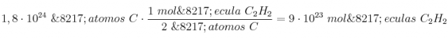 1,8\cdot 10^{24}\ \’atomos\ C\cdot \frac{1\ mol\’ecula\ C_2H_2}{2\ \’atomos\ C} = 9\cdot 10^{23}\ mol\’eculas\ C_2H_2