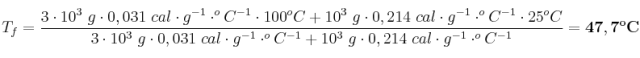 T_f = \frac{3\cdot 10^3\ g\cdot 0,031\ cal\cdot g^{-1}\cdot ^oC^{-1}\cdot 100^oC + 10^3\ g\cdot 0,214\ cal\cdot g^{-1}\cdot ^oC^{-1}\cdot 25^oC}{3\cdot 10^3\ g\cdot 0,031\ cal\cdot g^{-1}\cdot ^oC^{-1} + 10^3\ g\cdot 0,214\ cal\cdot g^{-1}\cdot ^oC^{-1}} = \bf 47,7^oC