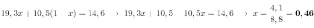 19,3x + 10,5(1 - x) = 14,6\ \to\ 19,3x + 10,5 - 10,5x = 14,6\ \to\ x = \frac{4,1}{8,8} = \bf 0,46