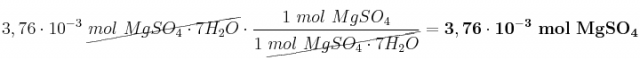 3,76\cdot 10^{-3}\ \cancel{mol\ MgSO_4\cdot 7H_2O}\cdot \frac{1\ mol\ MgSO_4}{1\ \cancel{mol\ MgSO_4\cdot 7H_2O}} = \bf 3,76\cdot 10^{-3}\ mol\ MgSO_4