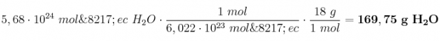 5,68\cdot 10^{24}\ mol\’ec\ H_2O\cdot \frac{1\ mol}{6,022\cdot 10^{23}\ mol\’ec}\cdot \frac{18\ g}{1\ mol} = \bf 169,75\ g\ H_2O
