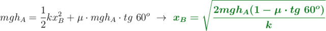 mgh_A = \frac{1}{2}kx_B^2 + \mu\cdot mgh_A\cdot tg\ 60^o\ \to\ \color[RGB]{2,112,20}{\bm{x_B  = \sqrt{\frac{2mgh_A(1 - \mu\cdot tg\ 60^o)}{k}}}}