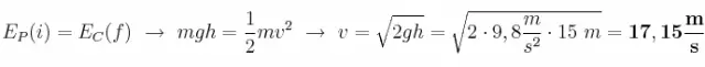 E_P(i) = E_C(f)\ \to\ mgh = \frac{1}{2}mv^2\ \to\ v = \sqrt{2gh} = \sqrt{2\cdot 9,8\frac{m}{s^2}\cdot 15\ m} = \bf 17,15\frac{m}{s}