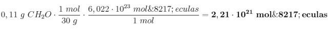 0,11\ g\ CH_2O\cdot \frac{1\ mol}{30\ g}\cdot \frac{6,022\cdot 10^{23}\ mol\’eculas}{1\ mol} = \bf 2,21\cdot 10^{21}\ mol\’eculas
