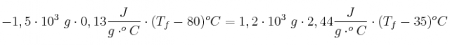 -1,5\cdot 10^3\ g\cdot 0,13\frac{J}{g\cdot ^oC}\cdot (T_f - 80)^oC = 1,2\cdot 10^3\ g\cdot 2,44\frac{J}{g\cdot ^oC}\cdot (T_f - 35)^oC
