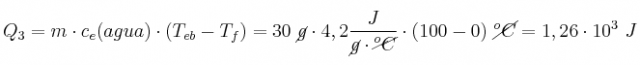 Q_3 = m\cdot c_e(agua)\cdot (T_{eb} - T_f) = 30\ \cancel{g}\cdot 4,2\frac{J}{\cancel{g}\cdot \cancel{^oC}}\cdot (100 - 0)\ \cancel{^oC} = 1,26\cdot 10^3\ J