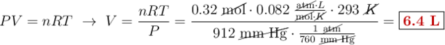 PV = nRT\ \to\ V = \frac{nRT}{P} = \frac{0.32\ \cancel{\text{mol}}\cdot 0.082\ \frac{\cancel{\text{atm}}\cdot L}{\cancel{\text{mol}}\cdot \cancel{K}}\cdot 293\ \cancel{K}}{912\ \cancel{\text{mm\ Hg}}\cdot \frac{1\ \cancel{\text{atm}}}{760\ \cancel{\text{mm\ Hg}}}} = \fbox{\color[RGB]{192,0,0}{\bf 6.4\ L}}