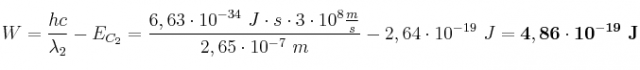 W = \frac{hc}{\lambda_2} - E_{C_2} = \frac{6,63\cdot 10^{-34}\ J\cdot s\cdot 3\cdot 10^8\frac{m}{s}}{2,65\cdot 10^{-7}\ m} - 2,64\cdot 10^{-19}\ J = \bf 4,86\cdot 10^{-19}\ J