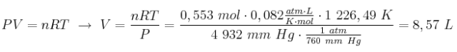PV = nRT\ \to\ V = \frac{nRT}{P} = \frac{0,553\ mol\cdot 0,082\frac{atm\cdot L}{K\cdot mol}\cdot 1\ 226,49\ K}{4\ 932\ mm\ Hg\cdot \frac{1\ atm}{760\ mm\ Hg}} =8,57\ L