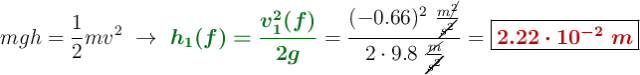 mgh = \frac{1}{2}mv^2\ \to\ {\color[RGB]{2,112,20}{\bm{h_1(f) = \frac{v_1^2(f)}{2g}}}} = \frac{(-0.66)^2\ \frac{m\cancel{^2}}{\cancel{s^2}}}{2\cdot 9.8\ \frac{\cancel{m}}{\cancel{s^2}}} = \fbox{\color[RGB]{192,0,0}{\bm{2.22\cdot 10^{-2}\ m}}}