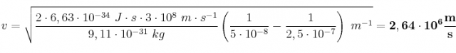 v = \sqrt{\frac{2\cdot 6,63\cdot 10^{-34}\ J\cdot s\cdot 3\cdot 10^8\ m\cdot s^{-1}}{9,11\cdot 10^{-31}\ kg}\left(\frac{1}{5\cdot 10^{-8}} - \frac{1}{2,5\cdot 10^{-7}}\right)\ m^{-1}} = \bf 2,64\cdot 10^6\frac{m}{s}