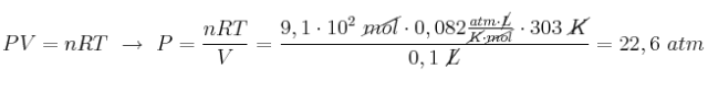 PV = nRT\ \to\ P = \frac{nRT}{V} = \frac{9,1\cdot 10^{2}\ \cancel{mol}\cdot 0,082\frac{atm\cdot \cancel{L}}{\cancel{K}\cdot \cancel{mol}}\cdot 303\ \cancel{K}}{0,1\ \cancel{L}} = 22,6\ atm