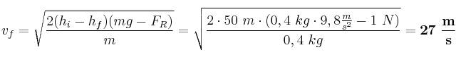 v_f = \sqrt{\frac{2(h_i - h_f)(mg- F_R)}{m}} = \sqrt{\frac{2\cdot 50\ m\cdot (0,4\ kg\cdot 9,8\frac{m}{s^2} - 1\ N)}{0,4\ kg}} = \bf 27\ \frac{m}{s}
