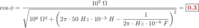 \cos \phi = \frac{10^3\ \Omega}{\sqrt{10^6\ \Omega^2 + \left(2\pi\cdot 50\ Hz\cdot 10^{-3}\ H - \dfrac{1}{2\pi\cdot Hz\cdot 10^{-6}\ F \right)^2}} = \fbox{\color[RGB]{192,0,0}{\bf 0.3}}