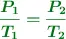 \color[RGB]{2,112,20}{\bm{\frac{P_1}{T_1} = \frac{P_2}{T_2}}}